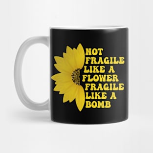 Not Fragile Like a Flower Fragile Like a Bomb Groovy funny Text Mug